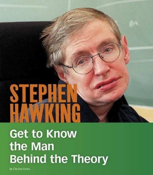 Stephen Hawking: Get to Know the Man Behind the Theory by Cristina Oxtra 9781543571868