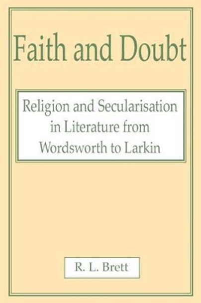 Faith and Doubt: Religion and Secularisation in Literature from Wordsworth to Larkin by R.L Brett 9780227679418