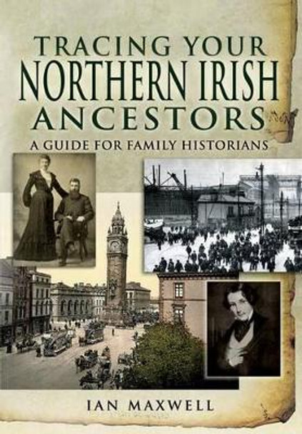 Tracing Your Northern Irish Ancestors: A Guide for Family Historians by Dr. Ian Maxwell 9781848841673