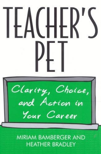 Teacher's Pet: Clarity, Choice, and Action In Your Career by Miriam Bamberger 9781578861491