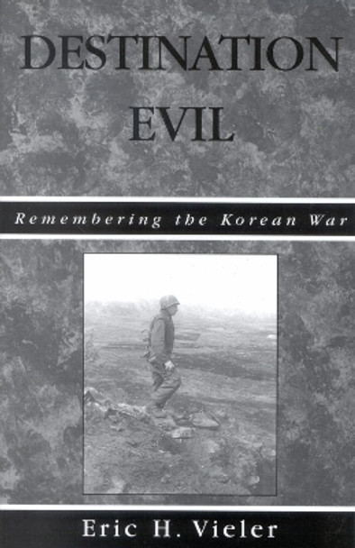 Destination Evil: Remembering the Korean War by Eric H. Vieler 9780761829942