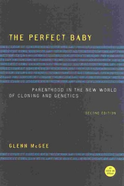 The Perfect Baby: Parenthood in the New World of Cloning and Genetics by Glenn McGee 9780847697595