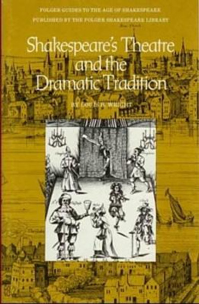 Shakespeare'S Theatre & the Dramatic Tradition by Louis B. Wright 9780918016058