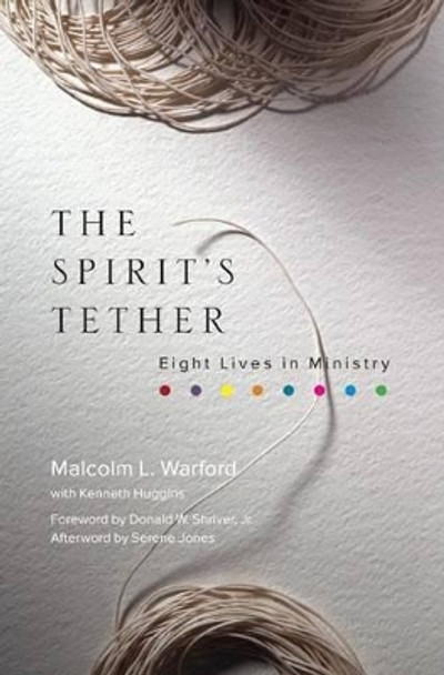 The Spirit's Tether: Eight Lives in Ministry by Malcolm L. Warford 9781566994156