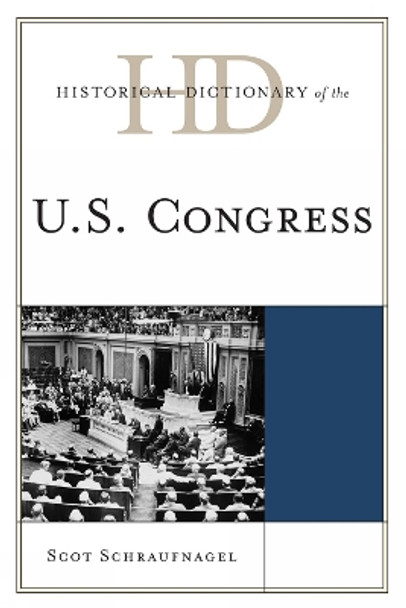 Historical Dictionary of the U.S. Congress by Scot Schraufnagel 9780810871960