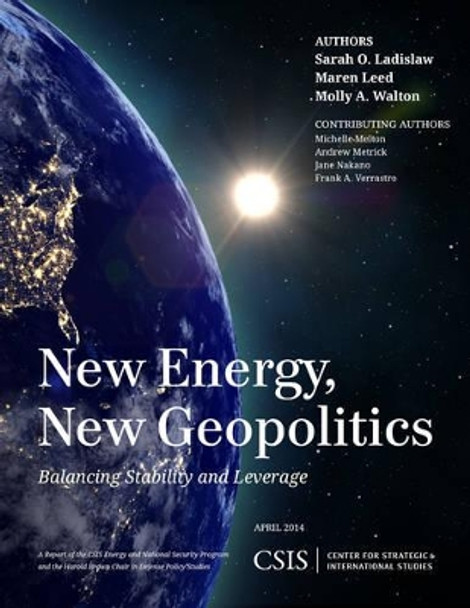 New Energy, New Geopolitics: Balancing Stability and Leverage by Sarah O. Ladislaw 9781442228351