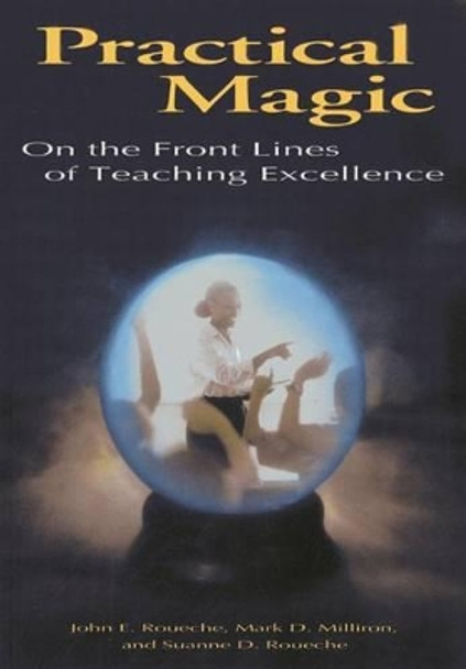 Practical Magic: On the Front Lines of Teaching Excellence by John E. Roueche 9780871173355