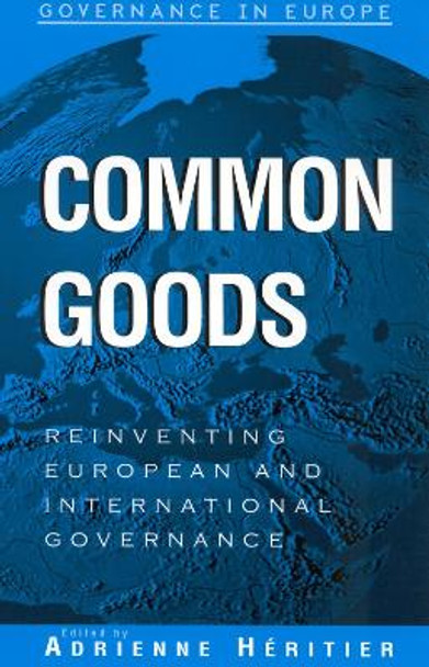 Common Goods: Reinventing European Integration Governance by Adrienne Héritier 9780742517011