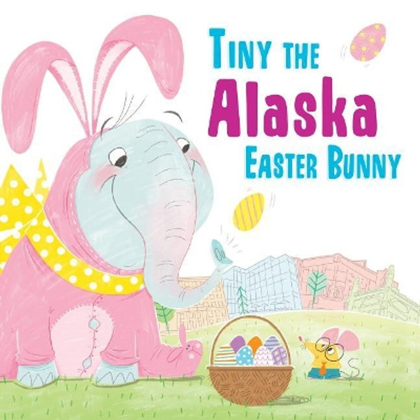 Tiny the Alaska Easter Bunny by Eric James 9781492659044