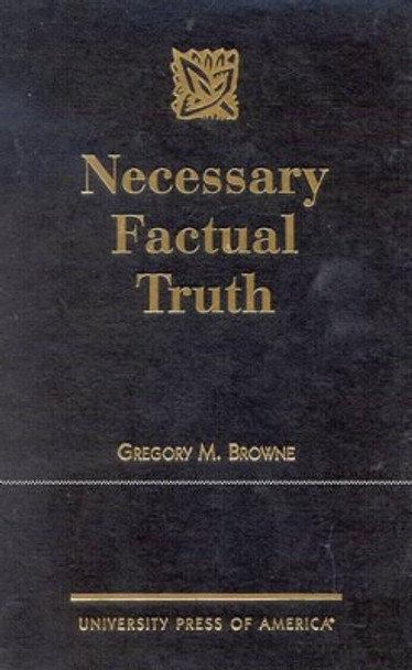 Necessary Factual Truth by Gregory M. Browne 9780761818861