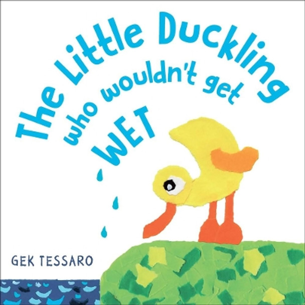 The Little Duckling Who Wouldn't Get Wet by Gek Tessaro 9780823445646