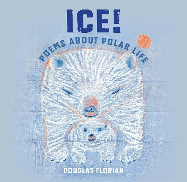 Ice! Poems About Polar Life by Douglas Florian 9780823441013