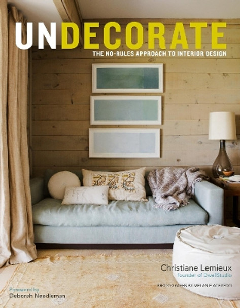 Undecorate: The No-Rules Approach to Interior Design by Christiane Lemieux 9780307463159