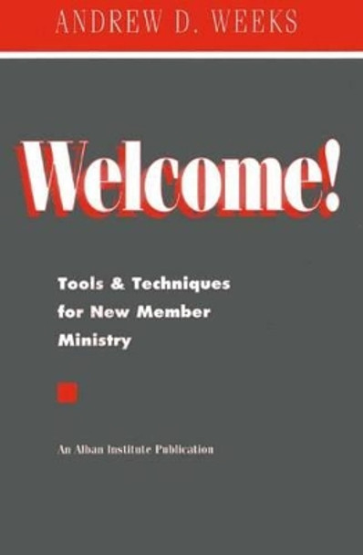 Welcome!: Tools and Techniques for New Member Ministry by Andrew D. Weeks 9781566990578