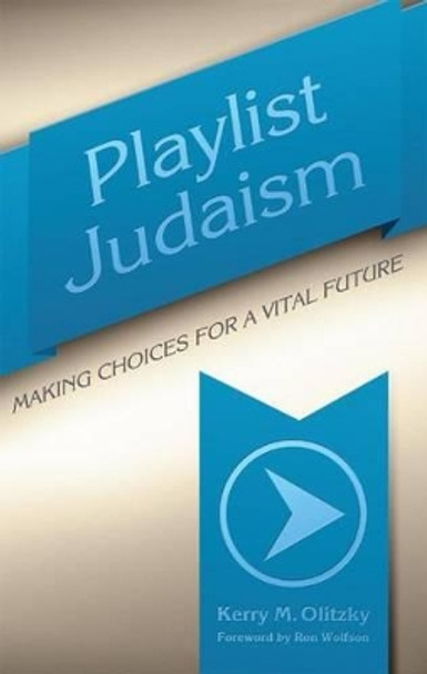 Playlist Judaism: Making Choices for a Vital Future by Kerry M. Olitzky 9781566994392