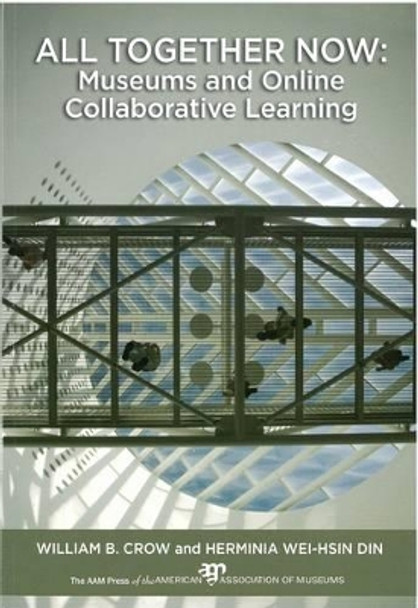 All Together Now: Museums and Online Collaborative Learning by William B. Crow 9781933253619