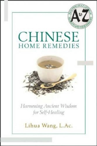 Chinese Home Remedies: Harnessing Ancient Wisdom for Self-Healing by Lihua Wang 9781564148087