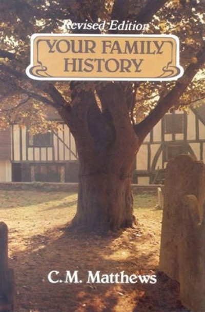 Your Family History: And How to Discover It by C.M. Matthews 9780718825423