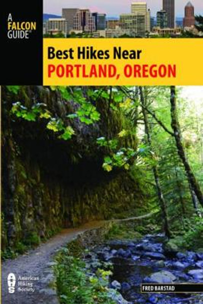 Best Hikes Near Portland, Oregon by Fred Barstad 9781493013876