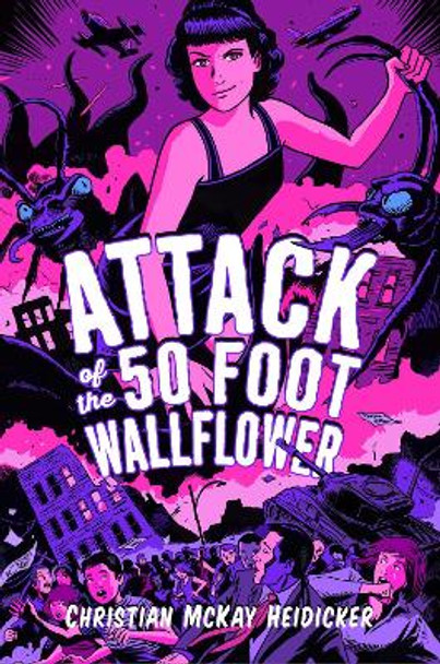 Attack of the 50 Foot Wallflower by Christian McKay Heidicker 9781481499132
