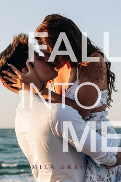 Fall into Me by Mila Gray 9781534469310