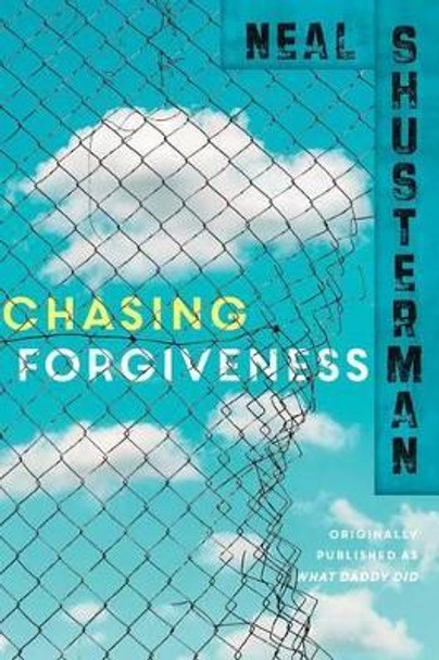 Chasing Forgiveness by Neal Shusterman 9781481429924