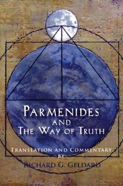 Parmenides and the Way of Truth by Richard G Geldard