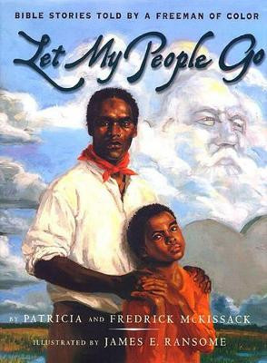 Let My People Go: Bible Stories Told by a Freeman of Color to His Daughter, Charlotte, in Charleston, South Carolina, 1806-16 by Pat McKissack 9780689808562