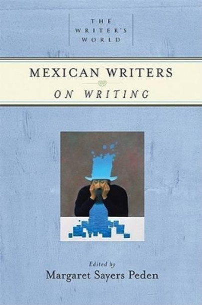 Mexican Writers on Writing by Prof Margaret Sayers Peden 9781595340344