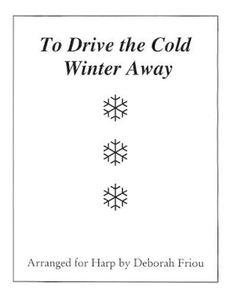 To Drive the Cold Winter Away: Arranged for Harp by Deborah Friou by Deborah Friou 9781940204017