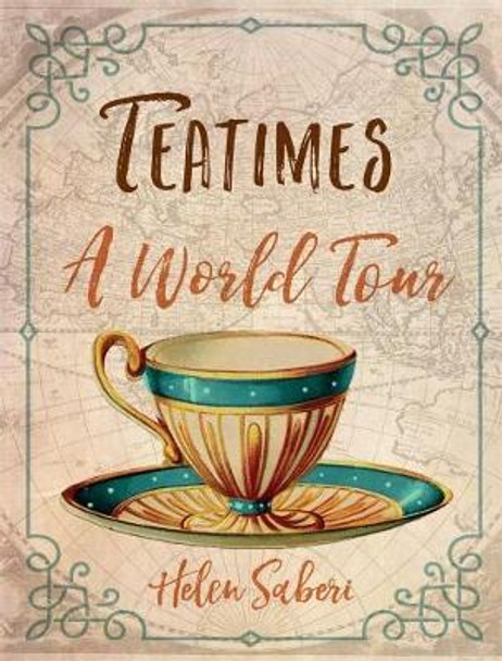 Teatimes: A World Tour by Helen Saberi 9781780239286