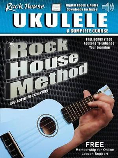 Rock House Ukulele: A Complete Course by John McCarthy 9781495011450