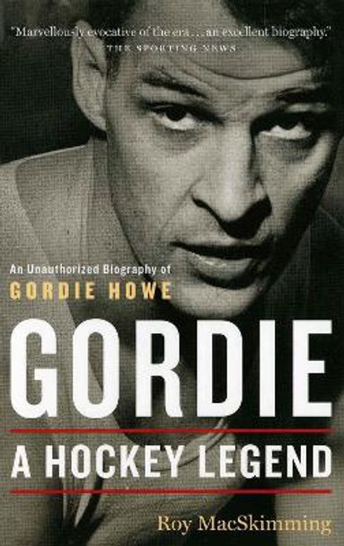 Gordie: A Hockey Legend by Roy MacSkimming 9781550547191