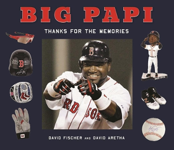 Big Papi: David Ortiz, Thanks for the Memories by David Fischer 9781613219652