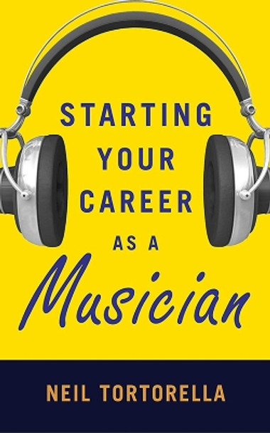 Starting Your Career as a Musician by Neil Tortorella 9781581159288