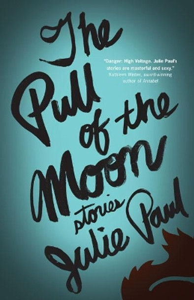 The Pull of the Moon: Stories by Julie Paul 9781927366325