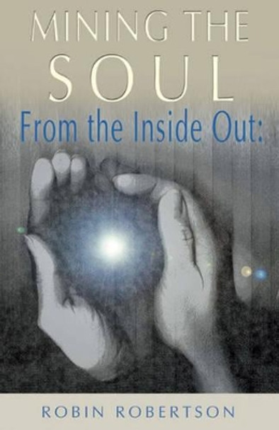 Mining the Soul: From the Inside out by Robin Robertson 9780892540556