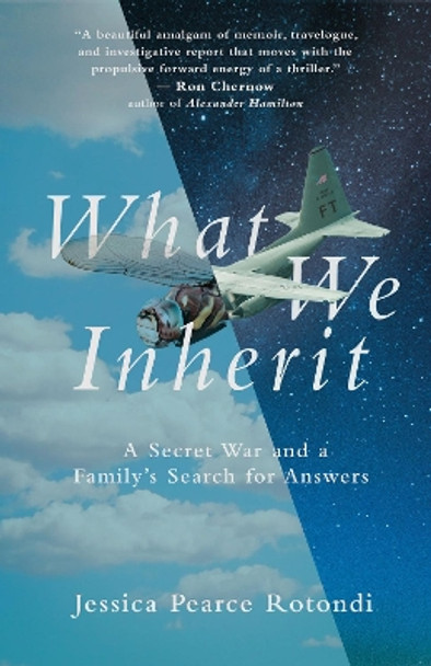 What We Inherit: A Secret War and a Family's Search for Answers by Jessica Pearce Rotondi 9781951213077