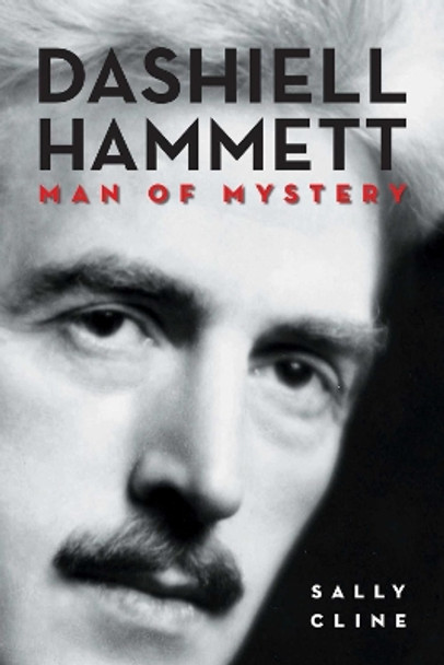 Dashiell Hammett: Man of Mystery by Sally Cline 9781611457841