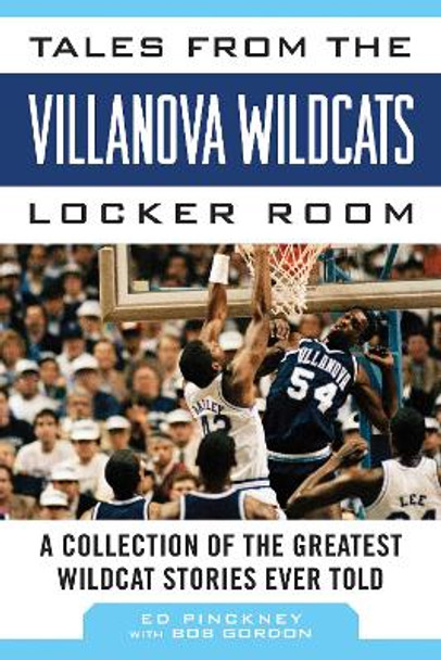 Tales from the Villanova Wildcats Locker Room: A Collection of the Greatest Wildcat Stories Ever Told by Ed Pinckney 9781613217184