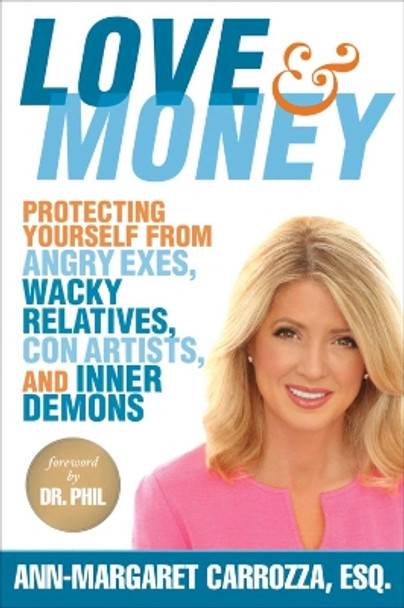 Love & Money: Protecting Yourself from Angry Exes, Wacky Relatives, Con Artists, and Inner Demons by Ann-Margaret Carrozza 9781621535546