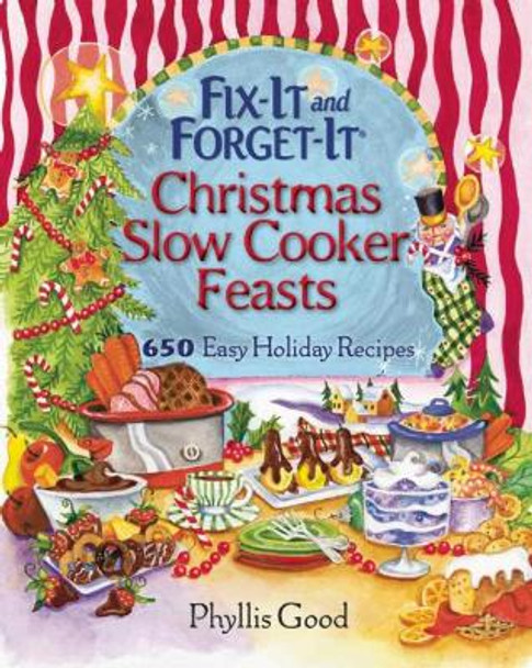 Fix-It and Forget-It Christmas Slow Cooker Feasts: 650 Easy Holiday Recipes by Phyllis Good 9781680991772