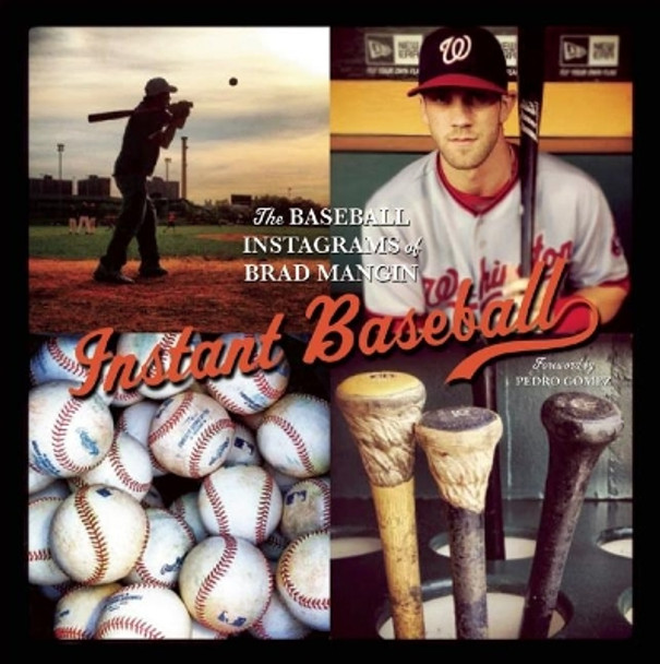 Instant Baseball: The Baseball Instagrams of Brad Mangin by Brad Mangin 9781937359416