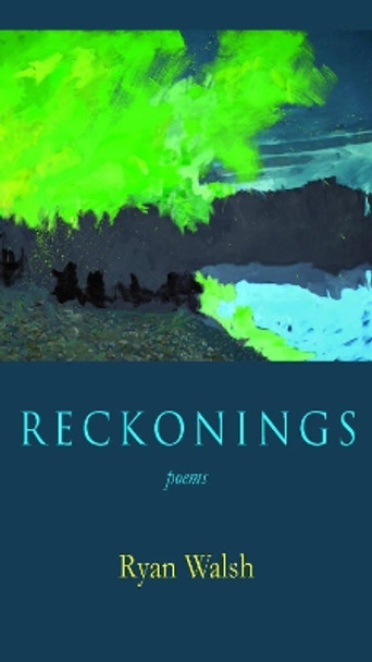 Reckonings: Poems by Ryan Walsh 9781936097234