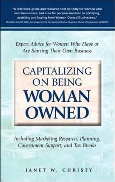 Capitalizing on Being Woman Owned: Expert Advice for Women Who Have or are Starting Their Own Business by Janet Christy 9781564148902