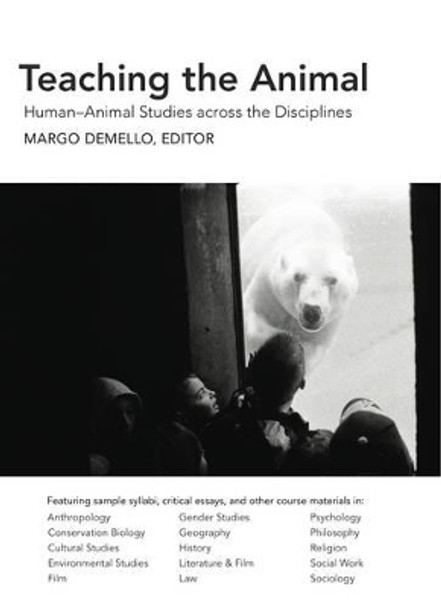 Teaching the Animal: Human–Animal Studies across the Disciplines by DeMello Margo 9781590561683