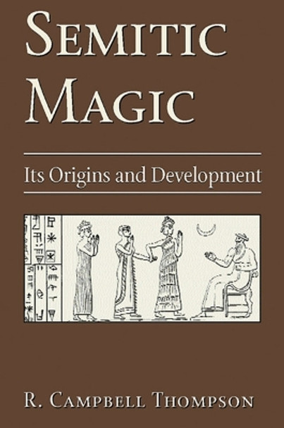 Semitic Magic: It's Origins and Development by R, Campbell Thompson 9780877289326