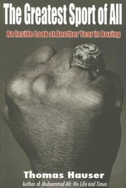 The Greatest Sport of All: An Inside Look at Another Year in Boxing by Thomas Hauser 9781557288592