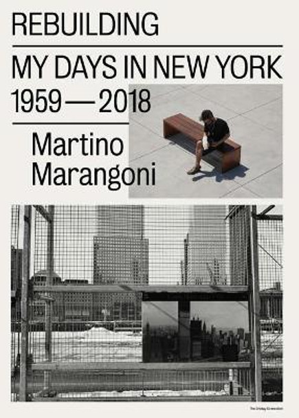 Martino Marangoni - Rebuilding, My Days In New York / 1959-2018 by Martino Marangoni 9789492051349