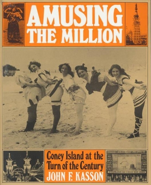 Amusing the Million: Coney Island at the Turn of the Century by John F. Kasson 9780809001330